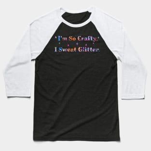 I'm So Crafty, I Sweat Glitter. Rainbow Colors Baseball T-Shirt